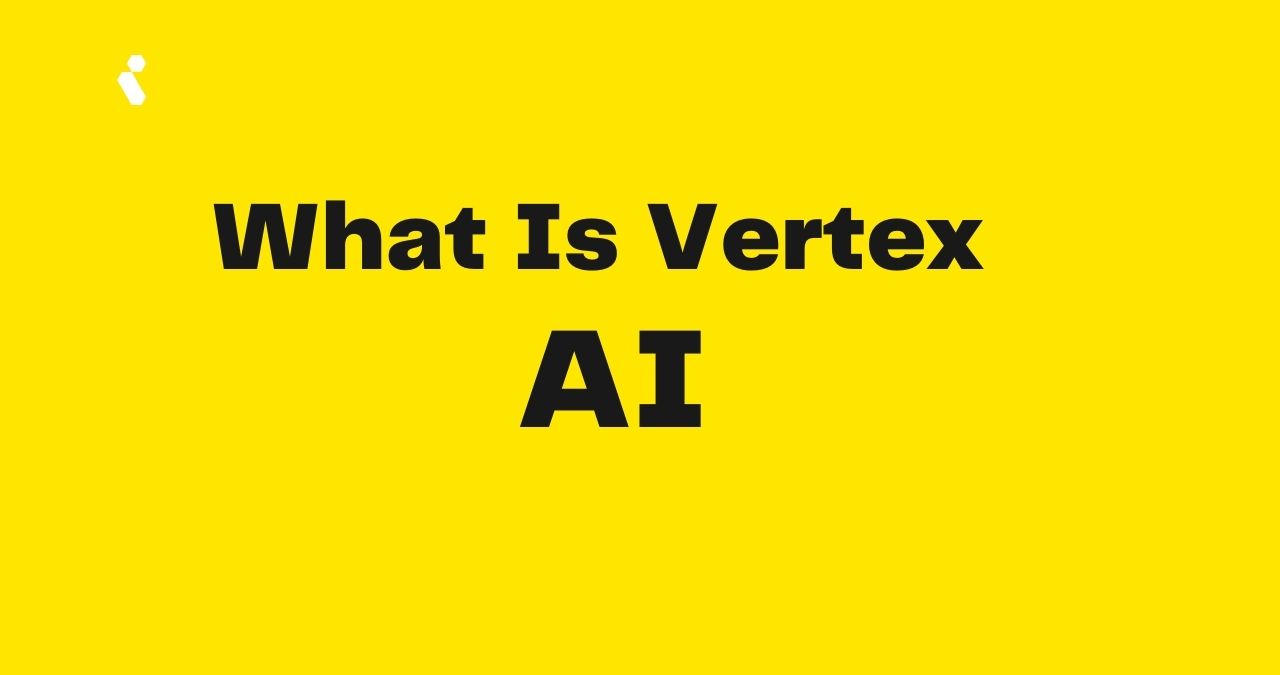 What Is Vertex AI